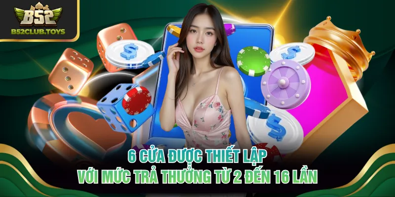 6 cửa được thiết lập với mức trả thưởng từ 2 đến 16 lần