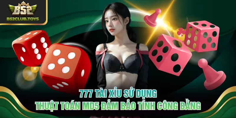 777 Tài Xỉu sử dụng thuật toán MD5 đảm bảo tính công bằng