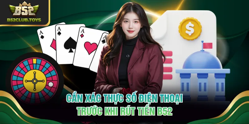 Cần xác thực số điện thoại trước khi rút tiền B52