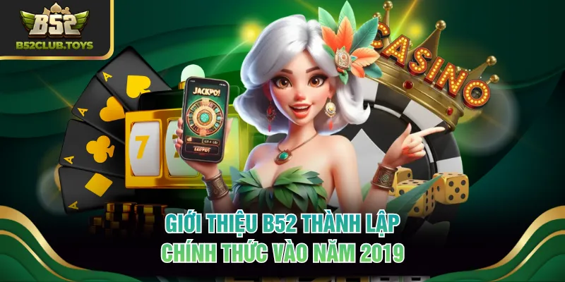 Giới thiệu B52 thành lập chính thức vào năm 2019