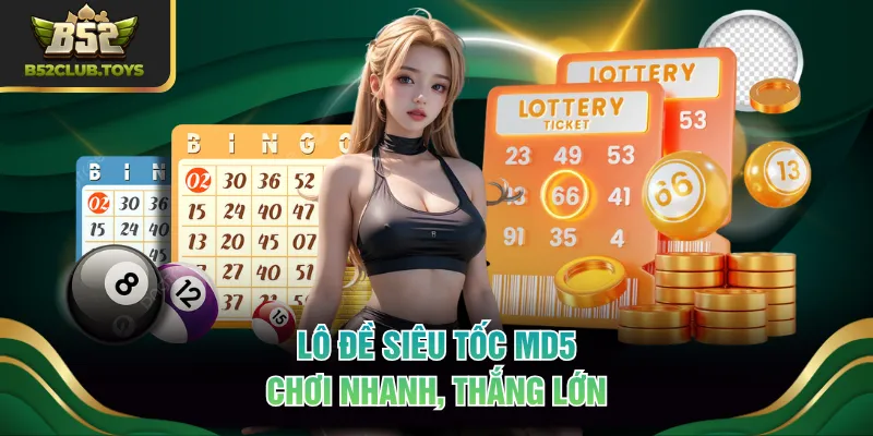 Lô đề siêu tốc MD5 chơi nhanh, thắng lớn