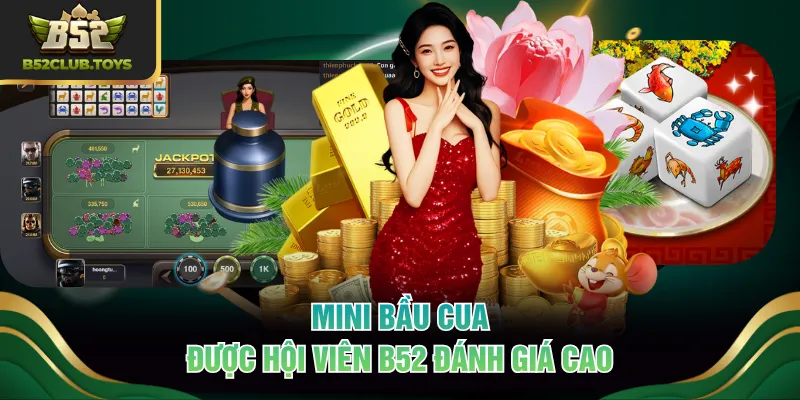 Mini Bầu Cua được hội viên B52 đánh giá cao