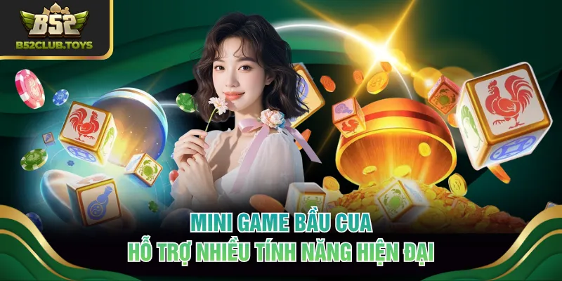 Mini game Bầu Cua hỗ trợ nhiều tính năng hiện đại