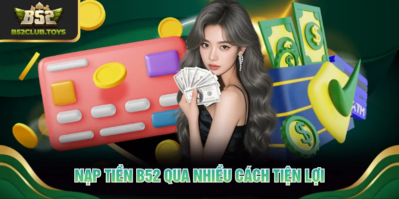 Nạp tiền B52 qua nhiều cách tiện lợi