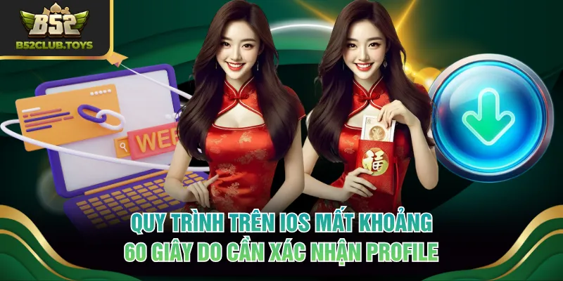 Quy trình trên iOS mất khoảng 60 giây do cần xác nhận profile