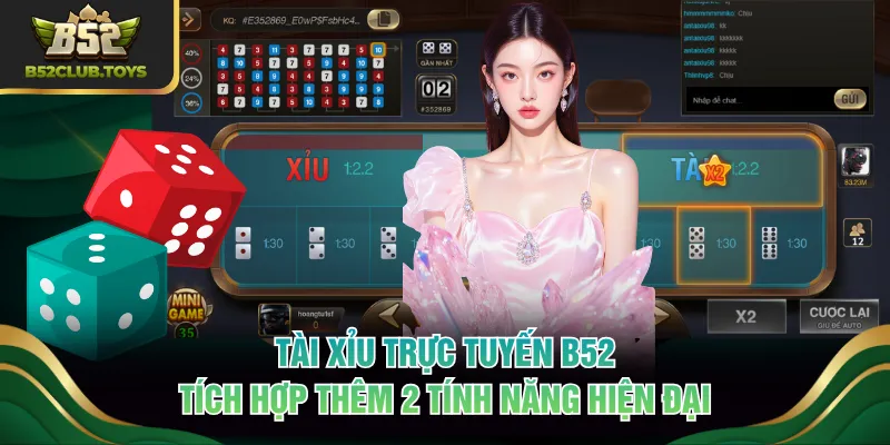 Tài Xỉu trực tuyến B52 tích hợp thêm 2 tính năng hiện đại