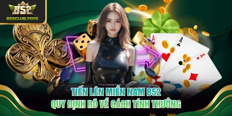 Tiến Lên Miền Nam B52 quy định rõ về cách tính thưởng